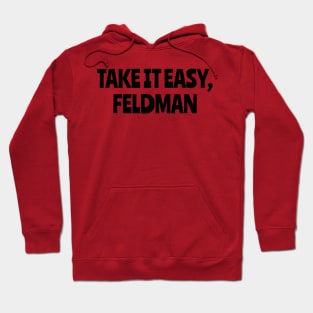 Take It Easy, Feldman Hoodie
